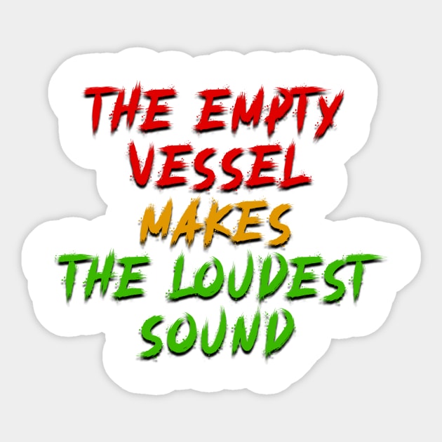 the empty vessel makes the loudest sound Sticker by Master Rewe